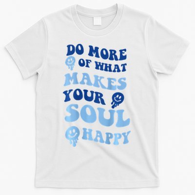 Do More Of What Makes Your Soul Happy  T-Shirt
