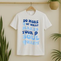 Do More Of What Makes Your Soul Happy  T-Shirt
