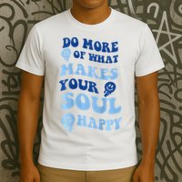 Do More Of What Makes Your Soul Happy  T-Shirt