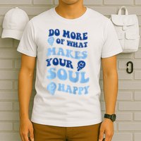 Do More Of What Makes Your Soul Happy  T-Shirt