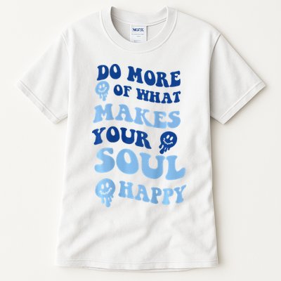 Do More Of What Makes Your Soul Happy  Tall T-Shirt