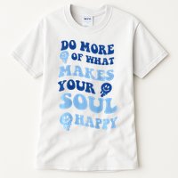 Do More Of What Makes Your Soul Happy  Tall T-Shirt