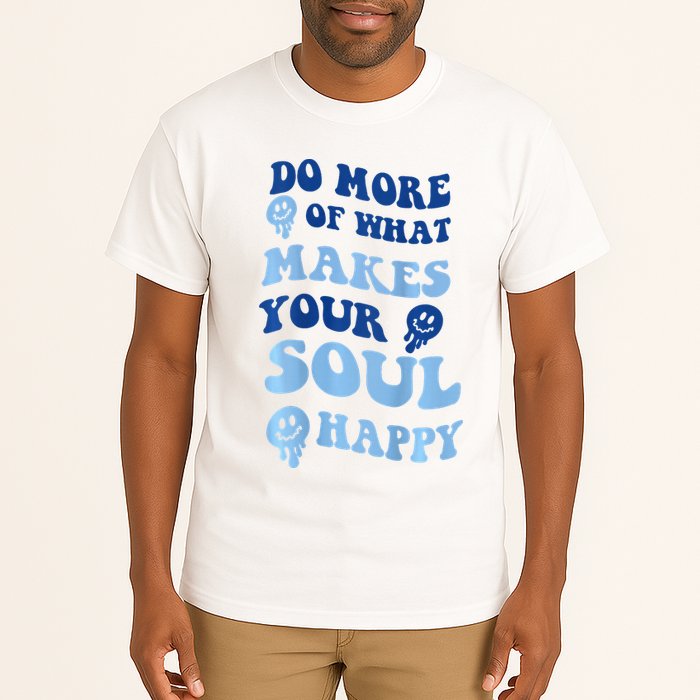 Do More Of What Makes Your Soul Happy  Tall T-Shirt