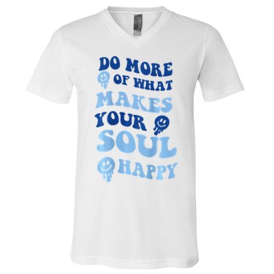 Do More Of What Makes Your Soul Happy  V-Neck T-Shirt