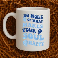 Do More Of What Makes Your Soul Happy  Mug