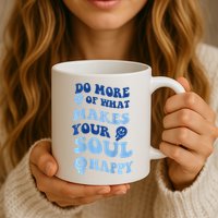 Do More Of What Makes Your Soul Happy  Mug