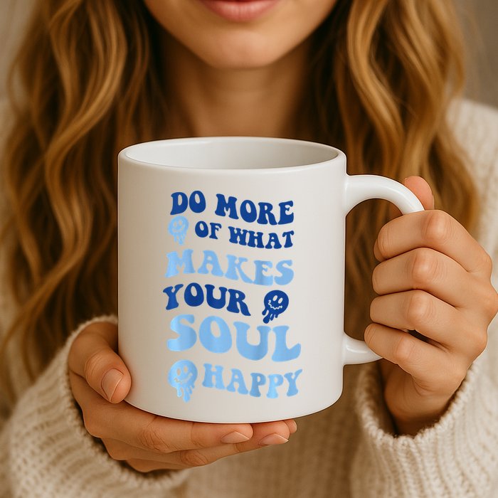 Do More Of What Makes Your Soul Happy  Mug
