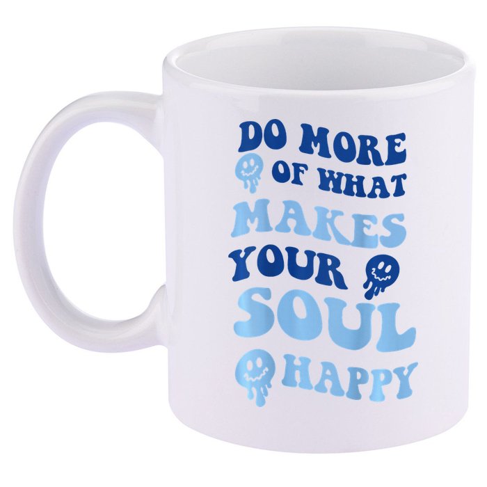 Do More Of What Makes Your Soul Happy  11oz C Handle Ceramic Mug
