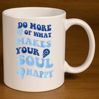 Do More Of What Makes Your Soul Happy  11oz C Handle Ceramic Mug