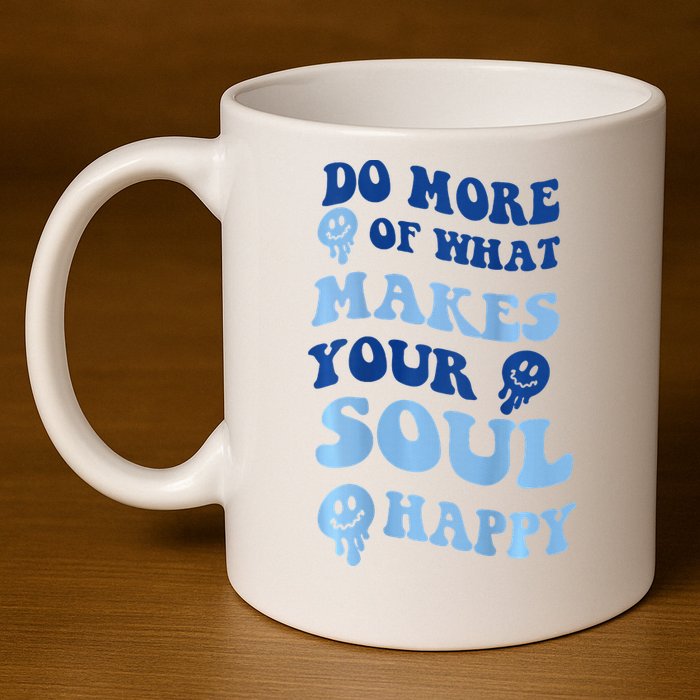 Do More Of What Makes Your Soul Happy  11oz C Handle Ceramic Mug