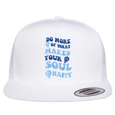 Do More Of What Makes Your Soul Happy  Flatbill Hat