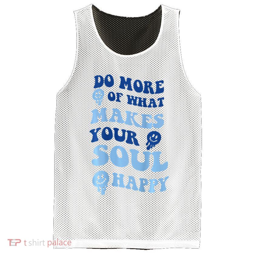 Do More Of What Makes Your Soul Happy  Mesh Reversible Basketball Jersey Tank