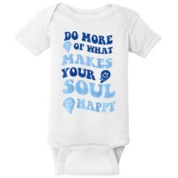 Do More Of What Makes Your Soul Happy  Baby Bodysuit