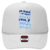 Do More Of What Makes Your Soul Happy  Trucker Hat