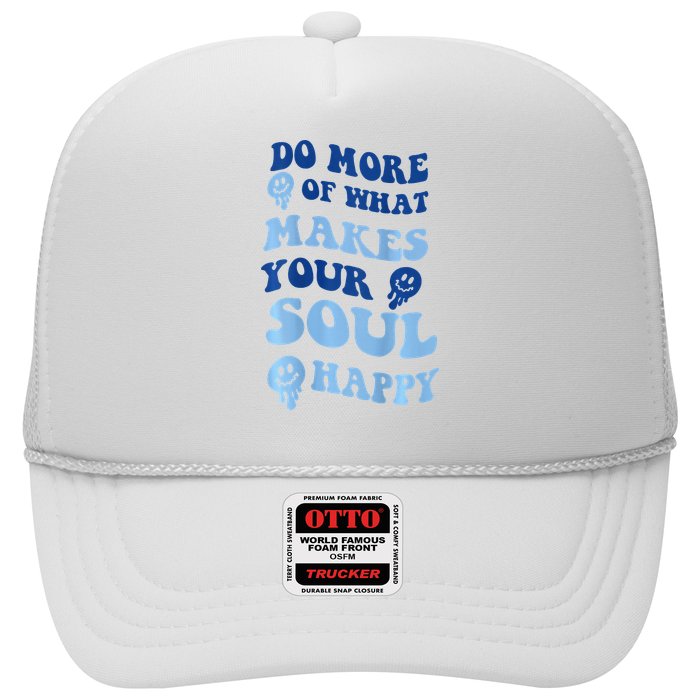 Do More Of What Makes Your Soul Happy  Trucker Hat