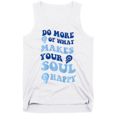 Do More Of What Makes Your Soul Happy  Tank Top