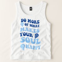 Do More Of What Makes Your Soul Happy  Tank Top