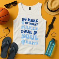 Do More Of What Makes Your Soul Happy  Tank Top