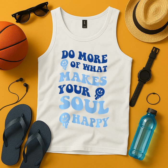 Do More Of What Makes Your Soul Happy  Tank Top