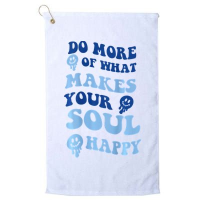 Do More Of What Makes Your Soul Happy  Golf Towel
