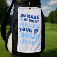 Do More Of What Makes Your Soul Happy  Golf Towel