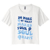 Do More Of What Makes Your Soul Happy  Crop Top
