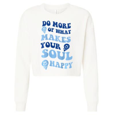 Do More Of What Makes Your Soul Happy  Cropped Pullover Crew
