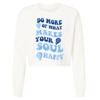Do More Of What Makes Your Soul Happy  Cropped Pullover Crew