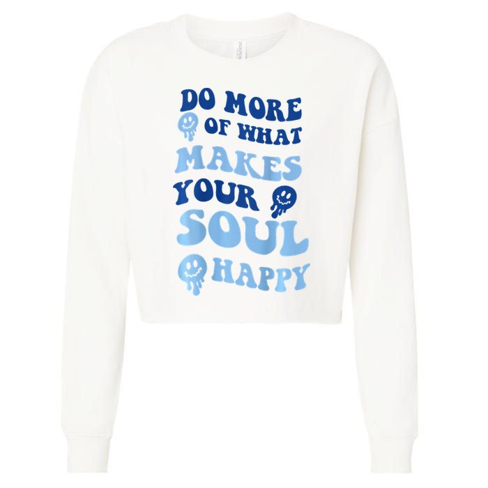 Do More Of What Makes Your Soul Happy  Cropped Pullover Crew