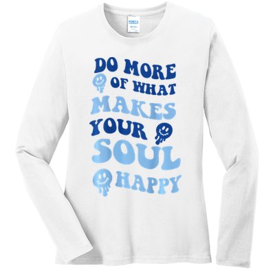 Do More Of What Makes Your Soul Happy  Ladies Long Sleeve Shirt