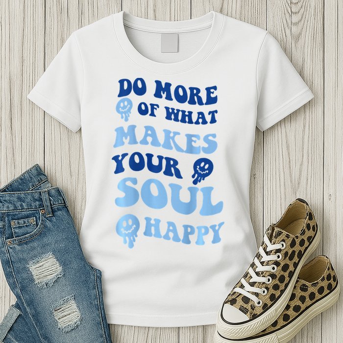Do More Of What Makes Your Soul Happy  Womens T-Shirt