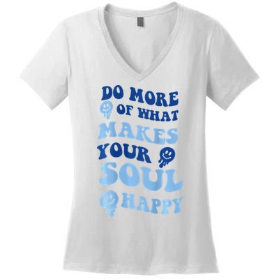 Do More Of What Makes Your Soul Happy  Women's V-Neck T-Shirt