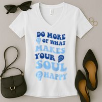 Do More Of What Makes Your Soul Happy  Women's V-Neck T-Shirt