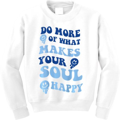 Do More Of What Makes Your Soul Happy  Kids Sweatshirt