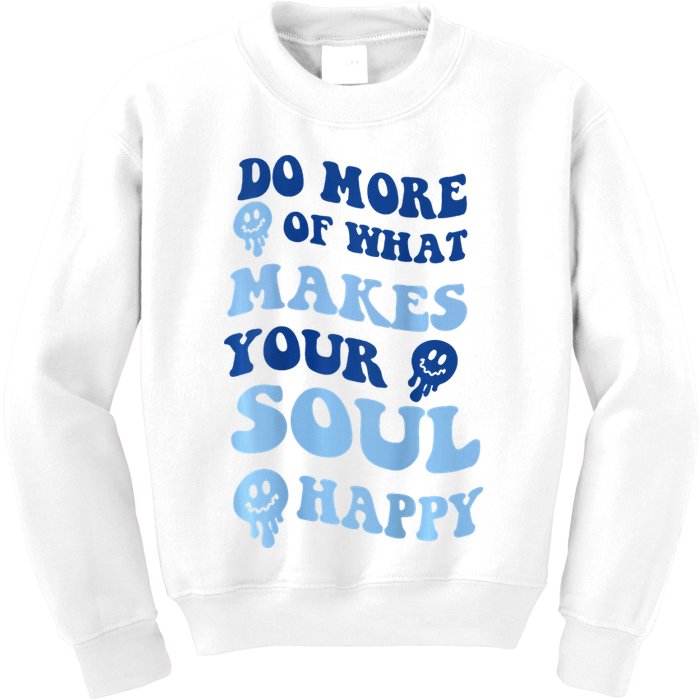 Do More Of What Makes Your Soul Happy  Kids Sweatshirt