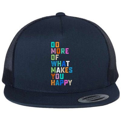 Do More Of What Makes You Happy Inspirational Quote Flat Bill Trucker Hat