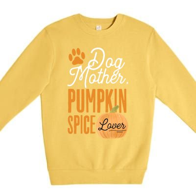 Dog Mother Pumpkin Spice Lover Cute Fall Mom Gift Great Gift Premium Crewneck Sweatshirt