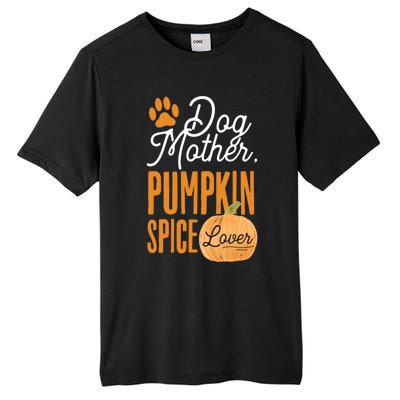 Dog Mother Pumpkin Spice Lover Cute Fall Mom Gift Great Gift Tall Fusion ChromaSoft Performance T-Shirt