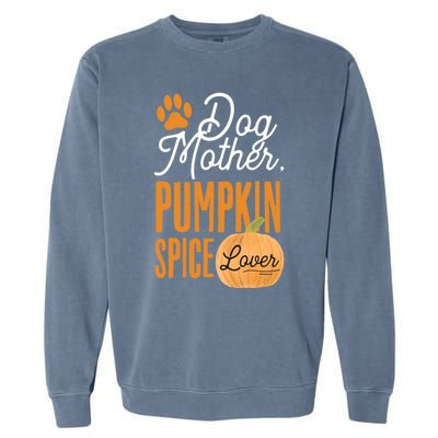 Dog Mother Pumpkin Spice Lover Cute Fall Mom Gift Great Gift Garment-Dyed Sweatshirt