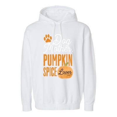 Dog Mother Pumpkin Spice Lover Cute Fall Mom Gift Great Gift Garment-Dyed Fleece Hoodie