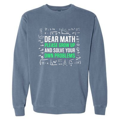 Dear Math Please Grow Up And Solve Your Own Problems Great Gift Garment-Dyed Sweatshirt