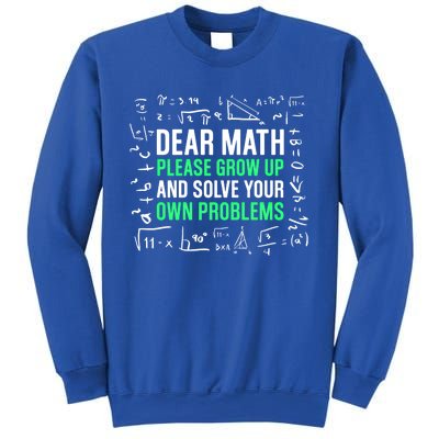 Dear Math Please Grow Up And Solve Your Own Problems Great Gift Sweatshirt