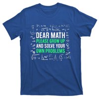 Dear Math Please Grow Up And Solve Your Own Problems Great Gift T-Shirt