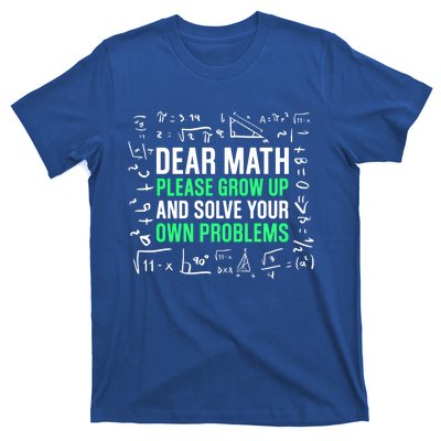 Dear Math Please Grow Up And Solve Your Own Problems Great Gift T-Shirt