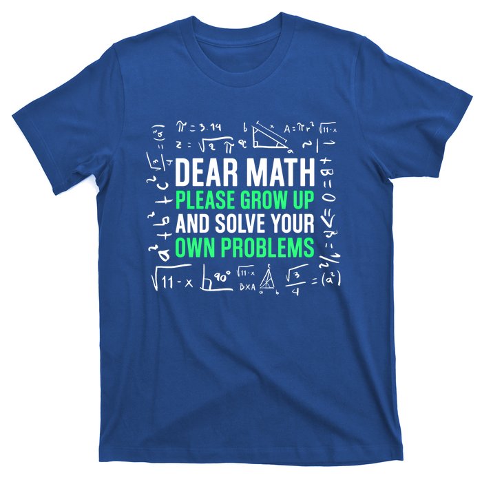 Dear Math Please Grow Up And Solve Your Own Problems Great Gift T-Shirt