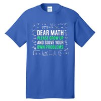 Dear Math Please Grow Up And Solve Your Own Problems Great Gift Tall T-Shirt