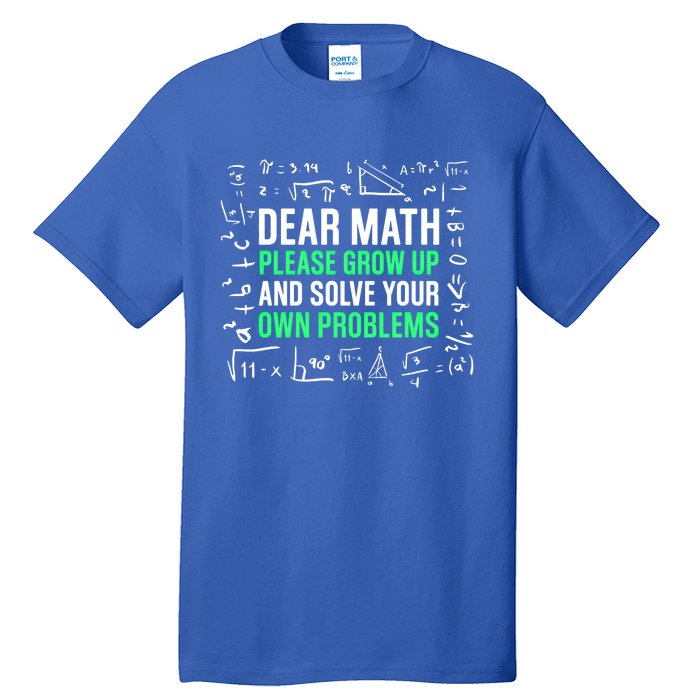 Dear Math Please Grow Up And Solve Your Own Problems Great Gift Tall T-Shirt