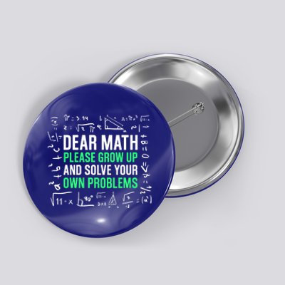 Dear Math Please Grow Up And Solve Your Own Problems Great Gift Button