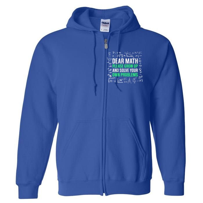 Dear Math Please Grow Up And Solve Your Own Problems Great Gift Full Zip Hoodie