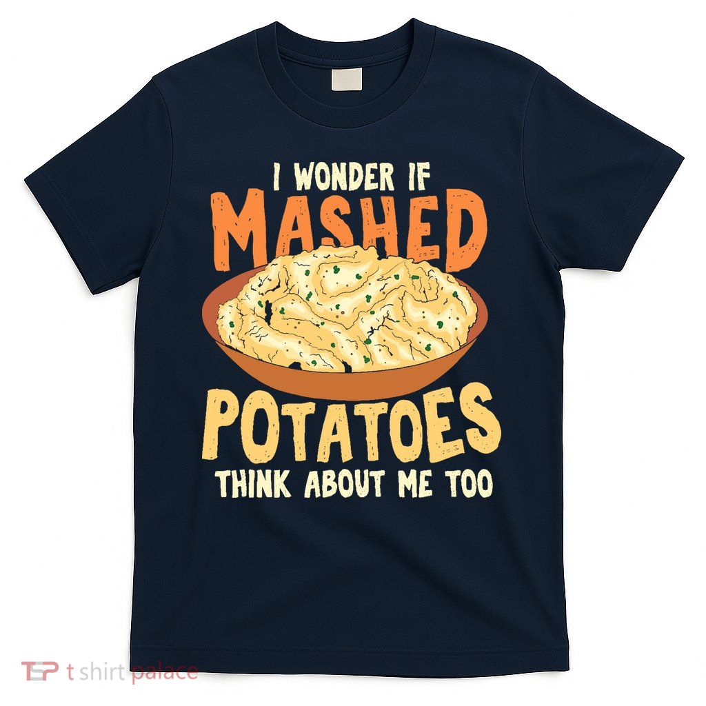 Do Mashed Potatoes Think About Me? Potato T-Shirt